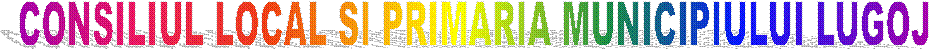 CONSILIUL LOCAL SI PRIMARIA MUNICIPIULUI LUGOJ