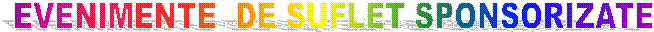 EVENIMENTE  DE SUFLET SPONSORIZATE