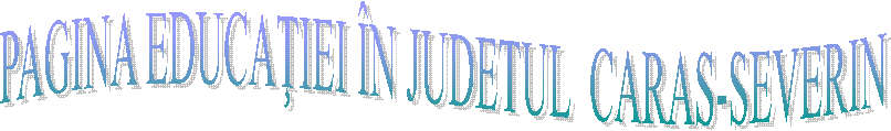 PAGINA EDUCAŢIEI &Icirc;N JUDETUL  CARAS-SEVERIN