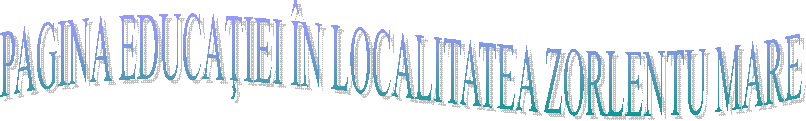 PAGINA EDUCAŢIEI &Icirc;N LOCALITATEA ZORLENTU MARE