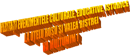 VIZITAȚI EVENIMENTELE CULTURALE, EDUCATIVE, ISTORICE
LA OȚELU ROȘU ȘI VALEA BISTREI
VA MULTUMIM !