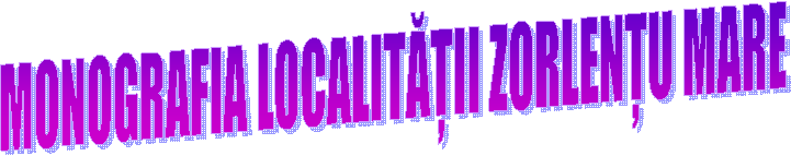 MONOGRAFIA LOCALITĂȚII ZORLENȚU MARE
