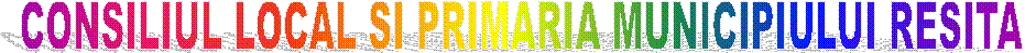 CONSILIUL LOCAL SI PRIMARIA MUNICIPIULUI RESITA
