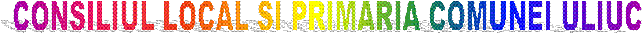 CONSILIUL LOCAL SI PRIMARIA COMUNEI ULIUC